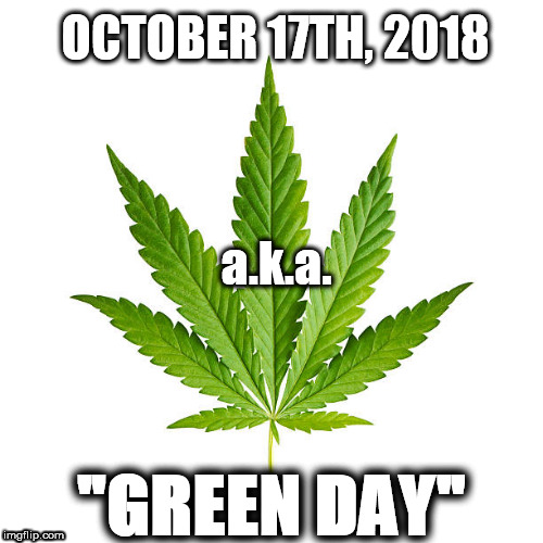 Green Day | OCTOBER 17TH, 2018; a.k.a. "GREEN DAY" | image tagged in green day | made w/ Imgflip meme maker
