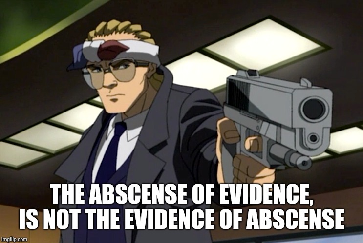 Wise words from a man with a gun | THE ABSCENSE OF EVIDENCE, IS NOT THE EVIDENCE OF ABSCENSE | image tagged in the boondocks,gin rummy,samuel l jackson | made w/ Imgflip meme maker