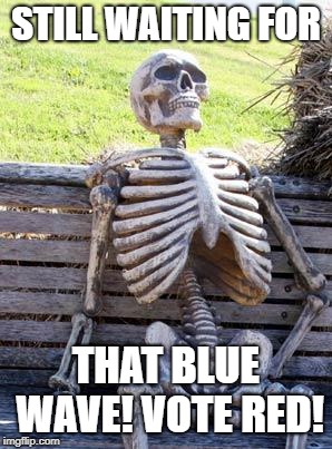 Waiting Skeleton | STILL WAITING FOR; THAT BLUE WAVE!
VOTE RED! | image tagged in memes,waiting skeleton | made w/ Imgflip meme maker