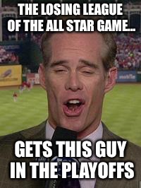 joe buck | THE LOSING LEAGUE OF THE ALL STAR GAME... GETS THIS GUY IN THE PLAYOFFS | image tagged in joe buck,los angeles dodgers,brewers,dodgers,playoffs,national league | made w/ Imgflip meme maker