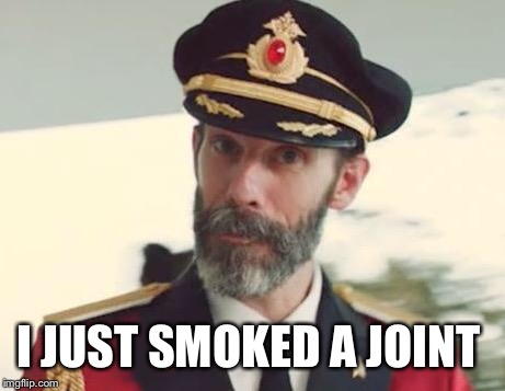 Captain Obvious | I JUST SMOKED A JOINT | image tagged in captain obvious | made w/ Imgflip meme maker