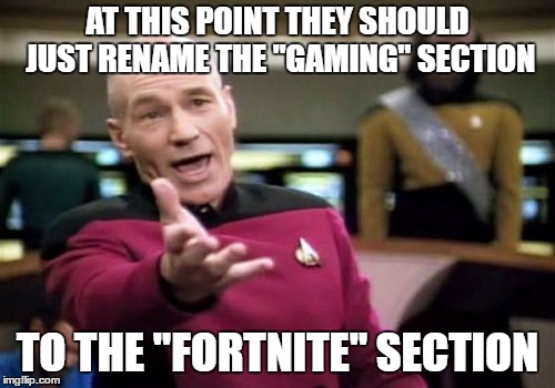 Pants | AT THIS POINT THEY SHOULD JUST RENAME THE "GAMING" SECTION; TO THE "FORTNITE" SECTION | image tagged in memes,picard wtf | made w/ Imgflip meme maker