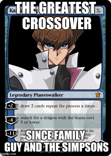 Kaiba corp meets magic | THE GREATEST CROSSOVER; SINCE FAMILY GUY AND THE SIMPSONS | image tagged in mtg,yugioh,cards | made w/ Imgflip meme maker