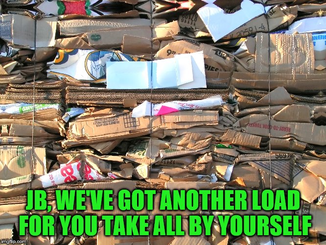 JB, WE'VE GOT ANOTHER LOAD FOR YOU TAKE ALL BY YOURSELF | made w/ Imgflip meme maker