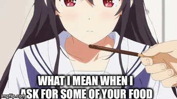 Did you want some? | WHAT I MEAN WHEN I ASK FOR SOME OF YOUR FOOD | image tagged in gifs,anime | made w/ Imgflip video-to-gif maker