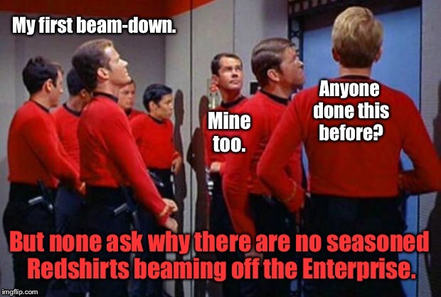 Red Shirts go where no red shirt will ever go again. | . | image tagged in star trek red shirts,death,inexperienced | made w/ Imgflip meme maker
