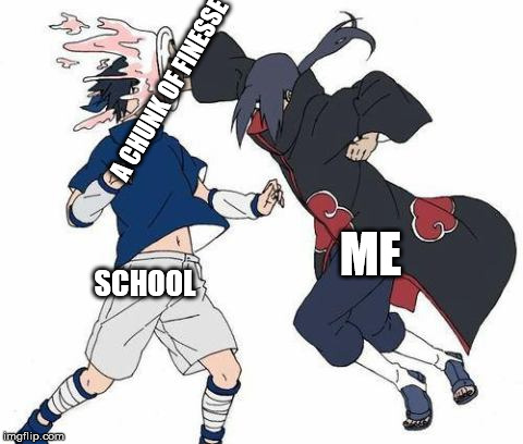 How to Finesse School | A CHUNK OF FINESSE; ME; SCHOOL | image tagged in naruto,naruto shippuden | made w/ Imgflip meme maker