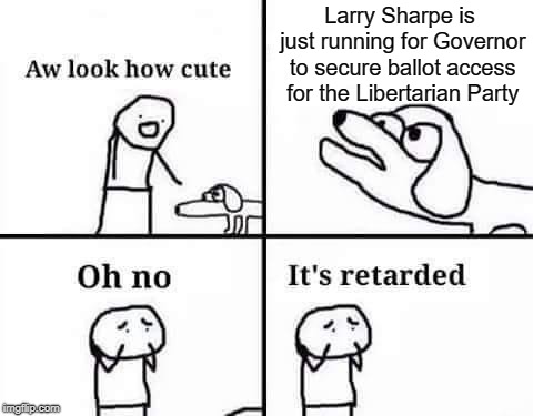 Larry Sharpe is Kicking Ass for Just 50k Votes | Larry Sharpe is just running for Governor to secure ballot access for the Libertarian Party | image tagged in larry sharpe,marc molinaro,oh no it's retarded (template) | made w/ Imgflip meme maker