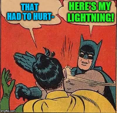 Batman Slapping Robin Meme | THAT HAD TO HURT- HERE'S MY LIGHTNING! | image tagged in memes,batman slapping robin | made w/ Imgflip meme maker