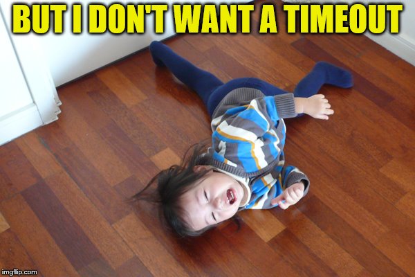 BUT I DON'T WANT A TIMEOUT | made w/ Imgflip meme maker