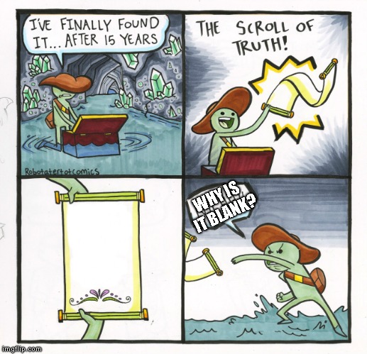 The Scroll Of Truth Meme | WHY IS IT BLANK? | image tagged in memes,the scroll of truth | made w/ Imgflip meme maker