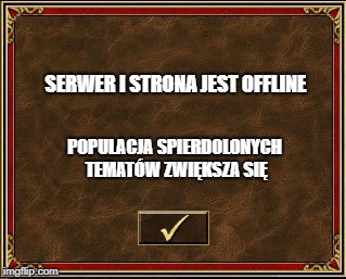 Heroes III | SERWER I STRONA JEST OFFLINE; POPULACJA SPIERDOLONYCH TEMATÓW ZWIĘKSZA SIĘ | image tagged in heroes iii | made w/ Imgflip meme maker