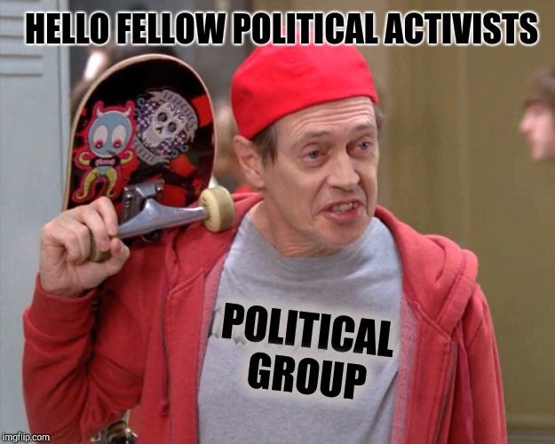 When you run out of fun submissions so you post in politics | HELLO FELLOW POLITICAL ACTIVISTS; POLITICAL GROUP | image tagged in hello fellow kids | made w/ Imgflip meme maker