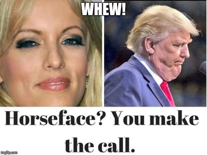 Trump's Impeachment  | WHEW! | image tagged in stormy daniels | made w/ Imgflip meme maker