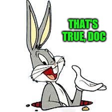 THAT'S TRUE, DOC | made w/ Imgflip meme maker