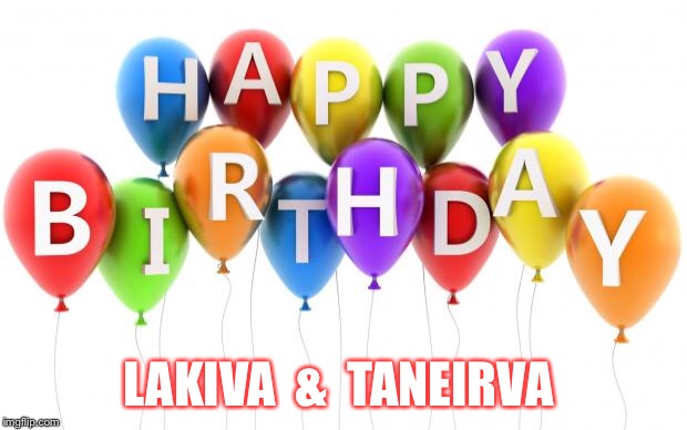 Happy Birthday Dee Dee | LAKIVA  &  TANEIRVA | image tagged in happy birthday dee dee | made w/ Imgflip meme maker