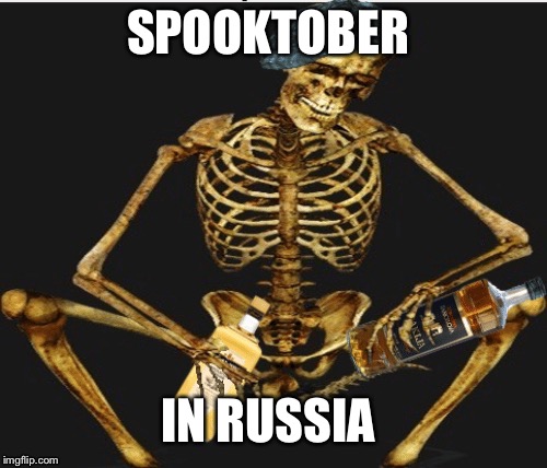 In Russia | SPOOKTOBER; IN RUSSIA | image tagged in funny,russia | made w/ Imgflip meme maker