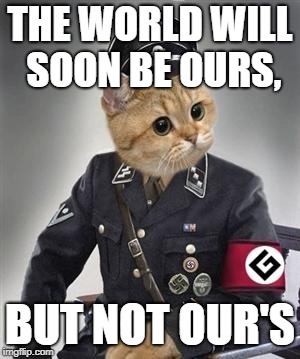 Ours | THE WORLD WILL SOON BE OURS, BUT NOT OUR'S | image tagged in grammar nazi cat | made w/ Imgflip meme maker