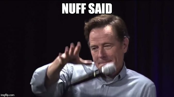 Cranston Mike drop | NUFF SAID | image tagged in cranston mike drop | made w/ Imgflip meme maker