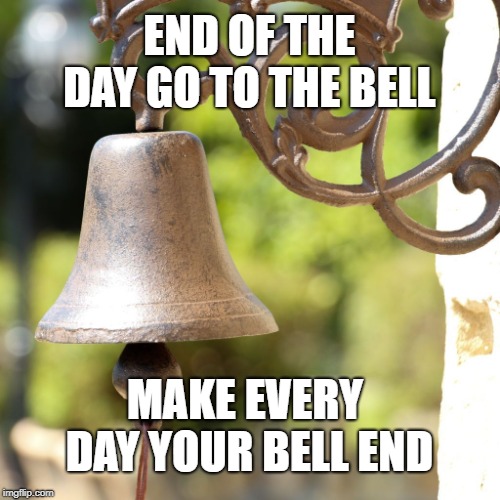 Bell End | END OF THE DAY
GO TO THE BELL; MAKE EVERY DAY YOUR BELL END | image tagged in bellend | made w/ Imgflip meme maker