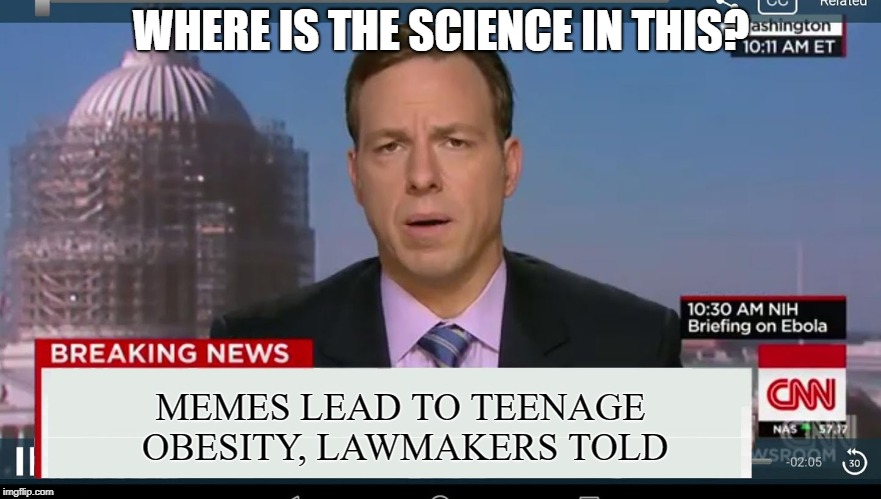 is this seriously real news CNN? | WHERE IS THE SCIENCE IN THIS? MEMES LEAD TO TEENAGE OBESITY, LAWMAKERS TOLD | image tagged in cnn breaking news template | made w/ Imgflip meme maker