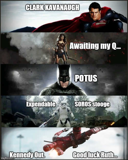 MAN OF STEEL SCOTUS Justice Clark Kavanaugh Deployed. Wonder Woman Awaits her Cue... |  CLARK KAVANAUGH; Awaiting my Q... POTUS; Expendable                  SOROS stooge; Kennedy Out.                        Good luck Ruth... | image tagged in deadpool justice league,man of steel,brett kavanaugh,grim reaper,ruth bader ginsburg,wonder woman | made w/ Imgflip meme maker