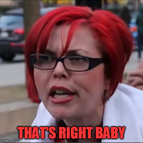 Red Head Potty Mouth 2 | THAT'S RIGHT BABY | image tagged in red head potty mouth 2 | made w/ Imgflip meme maker