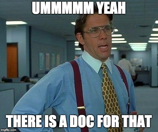 That Would Be Great | UMMMMM YEAH; THERE IS A DOC FOR THAT | image tagged in memes,that would be great | made w/ Imgflip meme maker