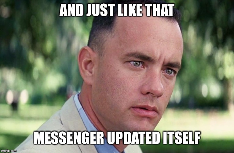 And Just Like That Meme | AND JUST LIKE THAT; MESSENGER UPDATED ITSELF | image tagged in and just like that | made w/ Imgflip meme maker