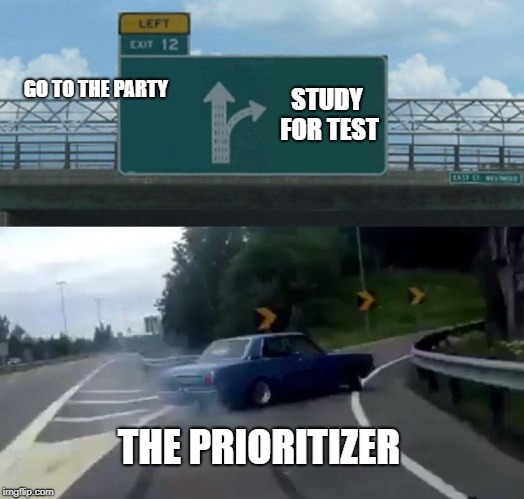 Left Exit 12 Off Ramp Meme | STUDY FOR TEST; GO TO THE PARTY; THE PRIORITIZER | image tagged in memes,left exit 12 off ramp | made w/ Imgflip meme maker