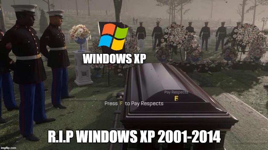 Press F to Pay Respects | WINDOWS XP; R.I.P WINDOWS XP
2001-2014 | image tagged in press f to pay respects | made w/ Imgflip meme maker