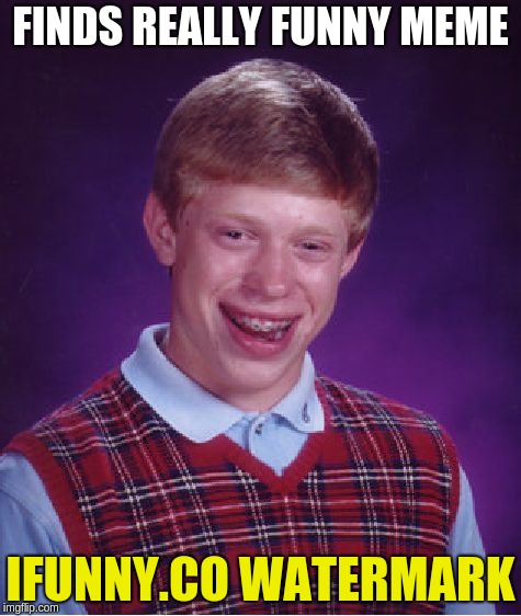 Bad Luck Brian | FINDS REALLY FUNNY MEME; IFUNNY.CO WATERMARK | image tagged in memes,bad luck brian | made w/ Imgflip meme maker