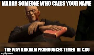 MARRY SOMEONE WHO CALLS YOUR NAME; THE WAY ARKHAM PRONOUNCES TEMEN-NI-GRU | image tagged in devil may cry,gaming,DevilMayCry | made w/ Imgflip meme maker