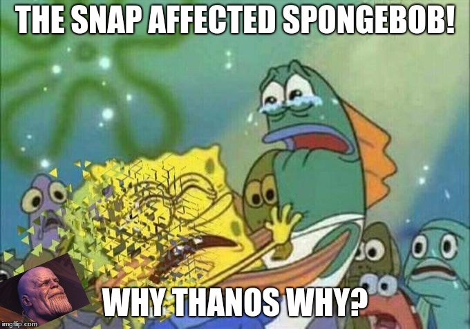 Disintegration Effect | THE SNAP AFFECTED SPONGEBOB! WHY THANOS WHY? | image tagged in disintegration effect | made w/ Imgflip meme maker