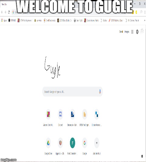 Not google, gugle | WELCOME TO GUGLE | image tagged in gugle | made w/ Imgflip meme maker