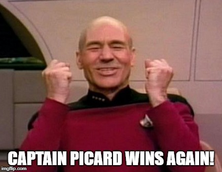 Captain Picard Wins Again | CAPTAIN PICARD WINS AGAIN! | image tagged in star trek,captain picard,patrick stewart,the next generation,win | made w/ Imgflip meme maker