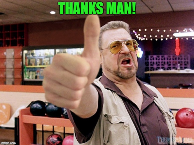 thumbs up | THANKS MAN! | image tagged in thumbs up | made w/ Imgflip meme maker