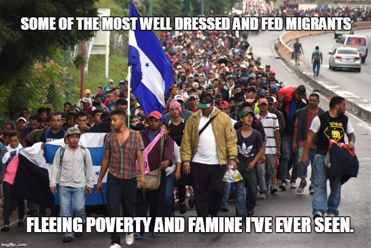 Sure doesn't look like any of them are starving to me. | SOME OF THE MOST WELL DRESSED AND FED MIGRANTS; FLEEING POVERTY AND FAMINE I'VE EVER SEEN. | image tagged in honduras,caravan,soros fraud | made w/ Imgflip meme maker