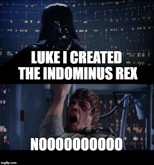 Star Wars No Meme | LUKE I CREATED THE INDOMINUS REX; NOOOOOOOOOO | image tagged in memes,star wars no | made w/ Imgflip meme maker