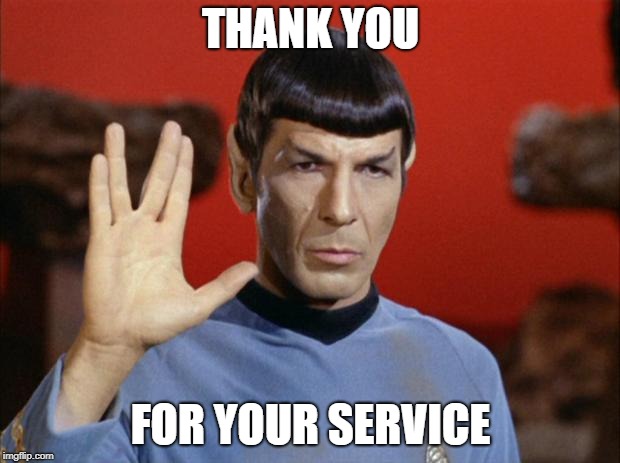 spock salute | THANK YOU FOR YOUR SERVICE | image tagged in spock salute | made w/ Imgflip meme maker
