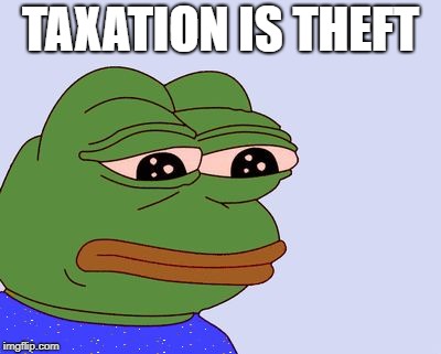 Pepe the Frog | TAXATION IS THEFT | image tagged in pepe the frog | made w/ Imgflip meme maker