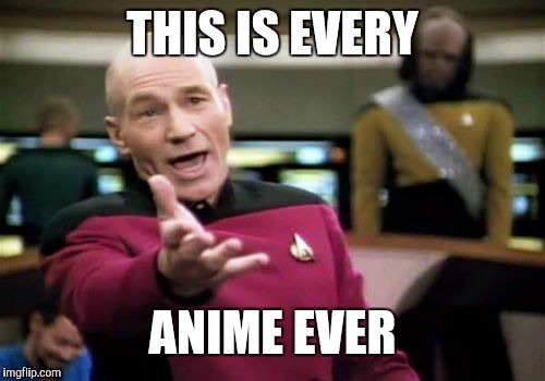 Picard Wtf Meme | THIS IS EVERY ANIME EVER | image tagged in memes,picard wtf | made w/ Imgflip meme maker