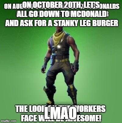 ON OCTOBER 20TH, LET'S ALL GO DOWN TO MCDONALD AND ASK FOR A STANKY LEG BURGER LMAO | made w/ Imgflip meme maker