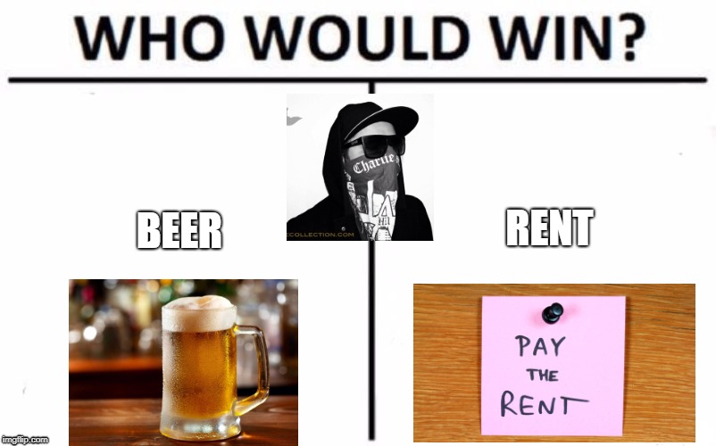 Who Would Win? Meme | RENT; BEER | image tagged in memes,who would win | made w/ Imgflip meme maker