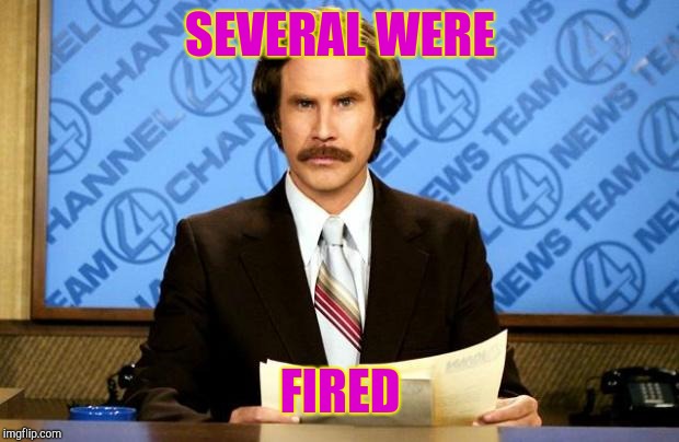 BREAKING NEWS | SEVERAL WERE FIRED | image tagged in breaking news | made w/ Imgflip meme maker