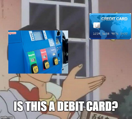 Is This A Pigeon | IS THIS A DEBIT CARD? | image tagged in memes,is this a pigeon | made w/ Imgflip meme maker