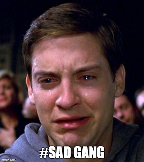crying peter parker | #SAD GANG | image tagged in crying peter parker | made w/ Imgflip meme maker