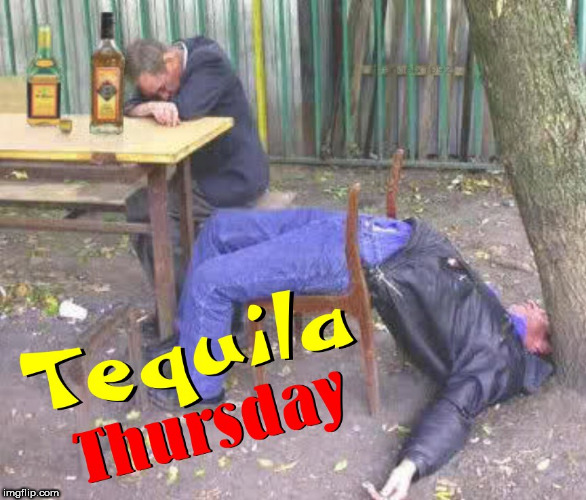 image tagged in tequila,thursday,throwback thursday,alcohol,liquor,drinking | made w/ Imgflip meme maker