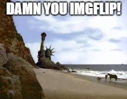 DAMN YOU IMGFLIP! | made w/ Imgflip meme maker