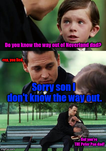Finding Neverland |  Do you know the way out of Neverland dad? -rep, you lied. Sorry son I don't know the way out. But you're THE Peter Pan dad! | image tagged in memes,finding neverland | made w/ Imgflip meme maker